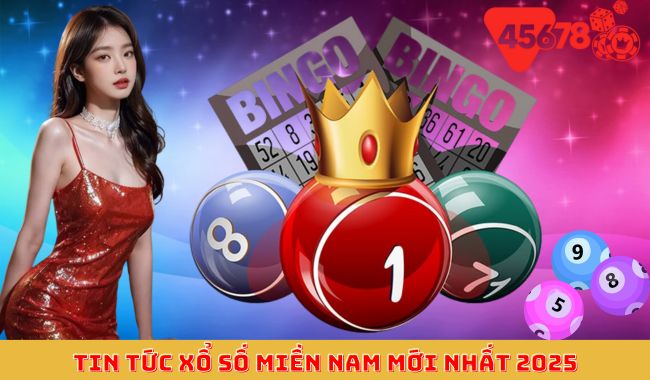 Tin tức xổ số Miền Nam mới nhất 2025