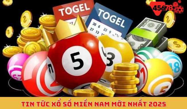 Tin tức xổ số Miền Nam mới nhất 2025
